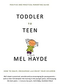 Toddler to Teen: How to Equip, Encourage and Enjoy Your Children (Paperback)