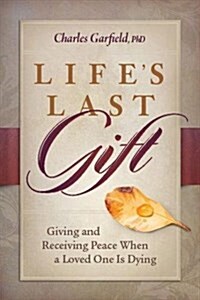 Lifes Last Gift: Giving and Receiving Peace When a Loved One Is Dying (Hardcover)