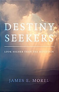 Destiny Seekers: Look Higher Than the Mountain (Paperback)