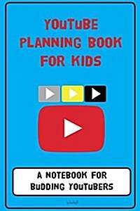 Youtube Planning Book for Kids: A Notebook for Budding Youtubers. (Paperback)