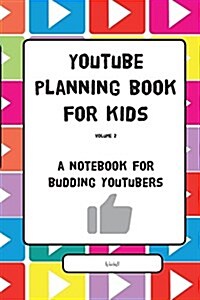 Youtube Planning Book for Kids Vol. II: A Notebook for Budding Youtubers (Paperback)