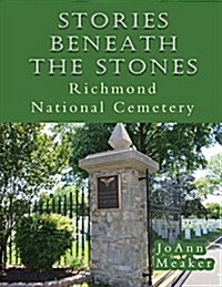 Stories Beneath the Stones: Richmond National Cemetery (Paperback)