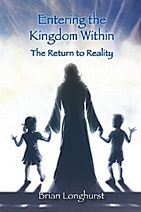 Entering the Kingdom Within: The Return to Reality (Paperback)