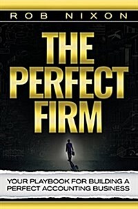 The Perfect Firm: Your Playbook for Building a Perfect Accounting Business (Hardcover)
