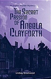 The Secret Passion of Angela Clayforth: An English Murder Mystery (Paperback)