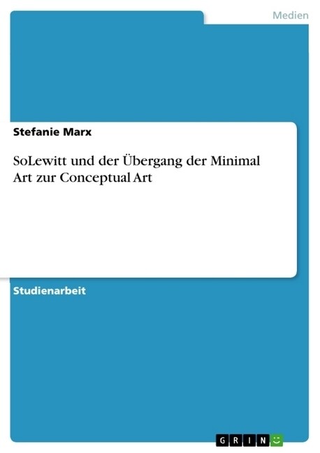 SoLewitt und der ?ergang der Minimal Art zur Conceptual Art (Paperback)