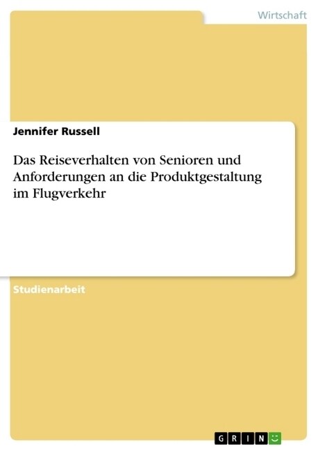 Das Reiseverhalten Von Senioren Und Anforderungen an Die Produktgestaltung Im Flugverkehr (Paperback)