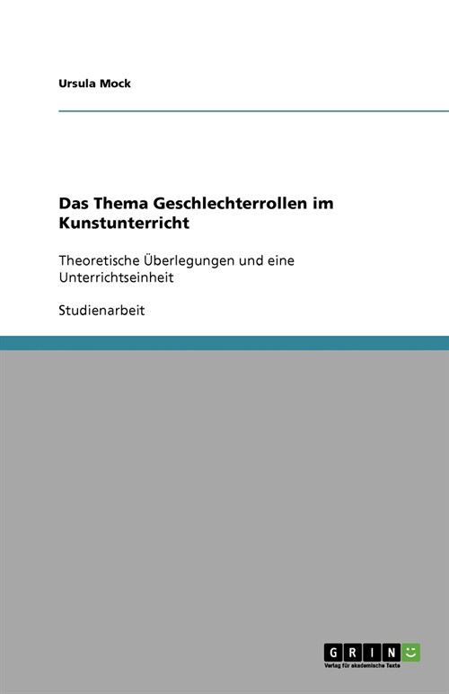 Das Thema Geschlechterrollen im Kunstunterricht: Theoretische ?erlegungen und eine Unterrichtseinheit (Paperback)