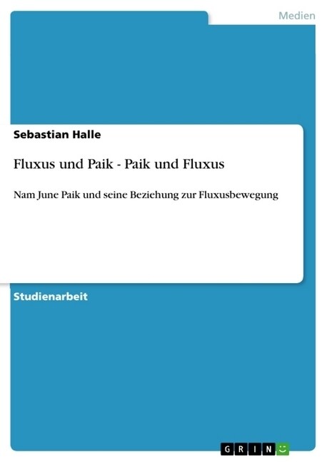 Fluxus und Paik - Paik und Fluxus: Nam June Paik und seine Beziehung zur Fluxusbewegung (Paperback)