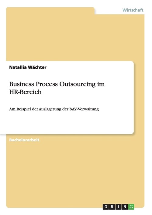 Business Process Outsourcing im HR-Bereich: Am Beispiel der Auslagerung der bAV-Verwaltung (Paperback)