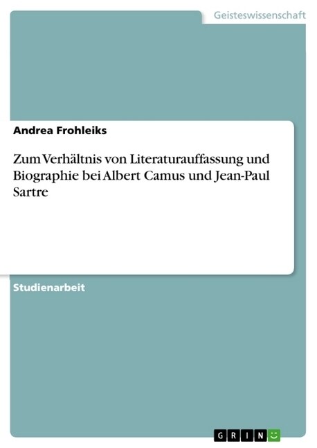 Zum Verh?tnis von Literaturauffassung und Biographie bei Albert Camus und Jean-Paul Sartre (Paperback)