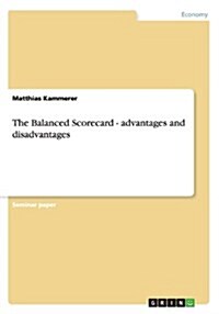 The Balanced Scorecard - Advantages and Disadvantages (Paperback)