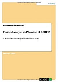 Financial Analysis and Valuation of INDITEX: A Business Valuation Report and Theoretical Study (Paperback)