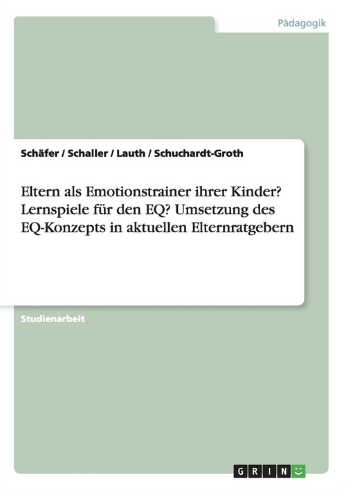 Eltern als Emotionstrainer ihrer Kinder? Lernspiele f? den EQ? Umsetzung des EQ-Konzepts in aktuellen Elternratgebern (Paperback)