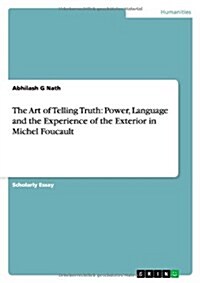 The Art of Telling Truth: Power, Language and the Experience of the Exterior in Michel Foucault (Paperback)