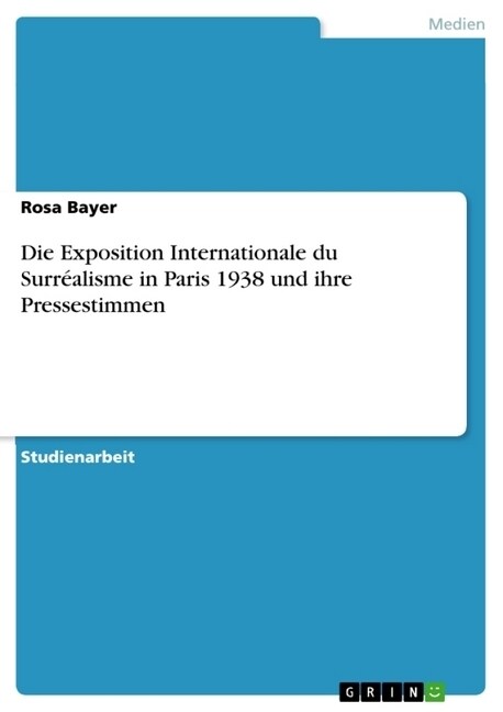 Die Exposition Internationale du Surr?lisme in Paris 1938 und ihre Pressestimmen (Paperback)