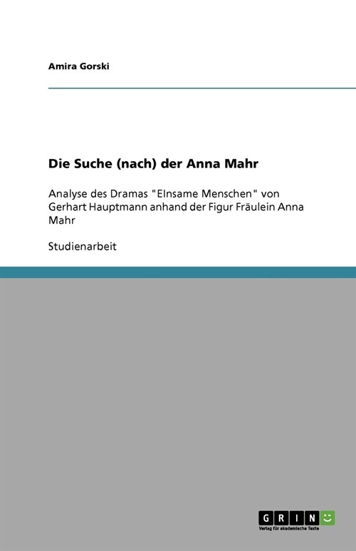 Die Suche (nach) der Anna Mahr: Analyse des Dramas EInsame Menschen von Gerhart Hauptmann anhand der Figur Fr?lein Anna Mahr (Paperback)