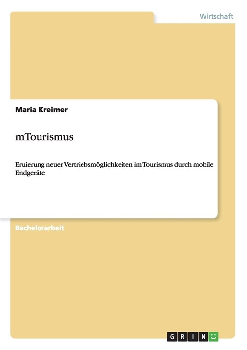 mTourismus: Eruierung neuer Vertriebsm?lichkeiten im Tourismus durch mobile Endger?e (Paperback)