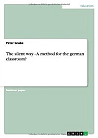 The Silent Way - A Method for the German Classroom? (Paperback)