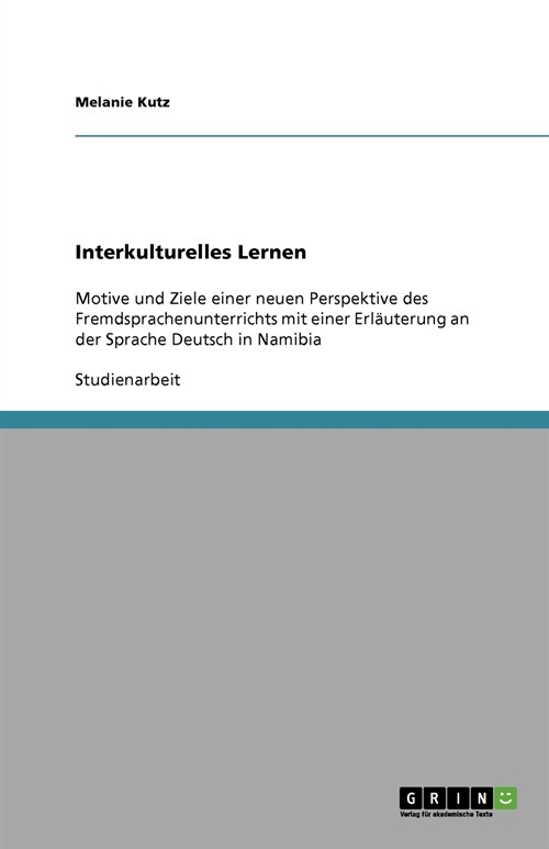 Interkulturelles Lernen: Motive und Ziele einer neuen Perspektive des Fremdsprachenunterrichts mit einer Erl?terung an der Sprache Deutsch in (Paperback)