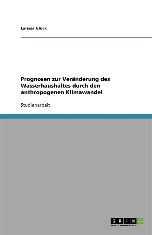 Prognosen zur Ver?derung des Wasserhaushaltes durch den anthropogenen Klimawandel (Paperback)