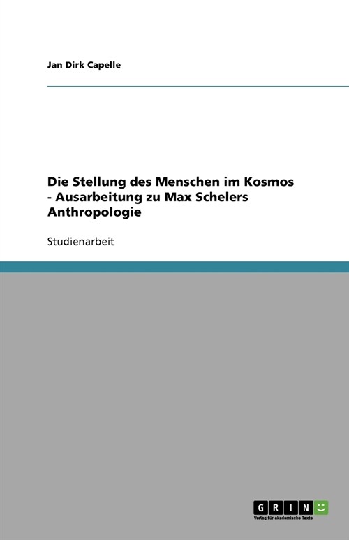 Die Stellung Des Menschen Im Kosmos - Ausarbeitung Zu Max Schelers Anthropologie (Paperback)