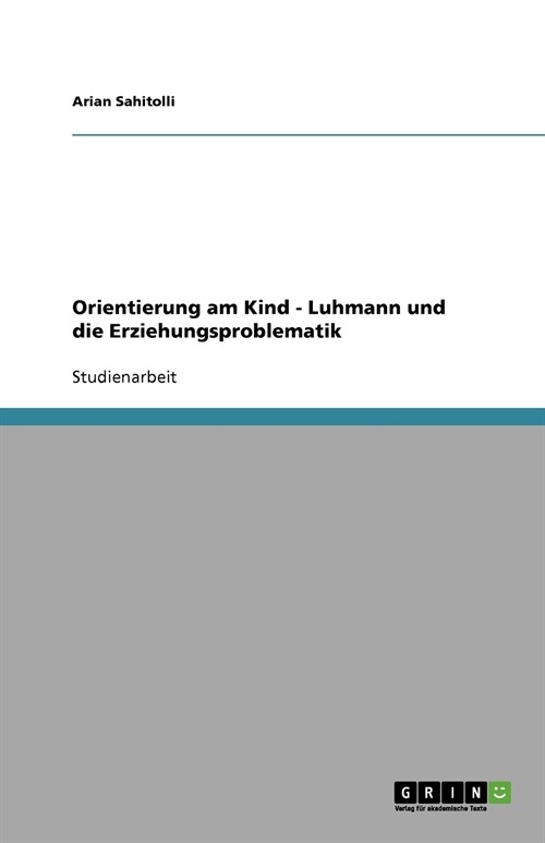 Orientierung Am Kind - Luhmann Und Die Erziehungsproblematik (Paperback)