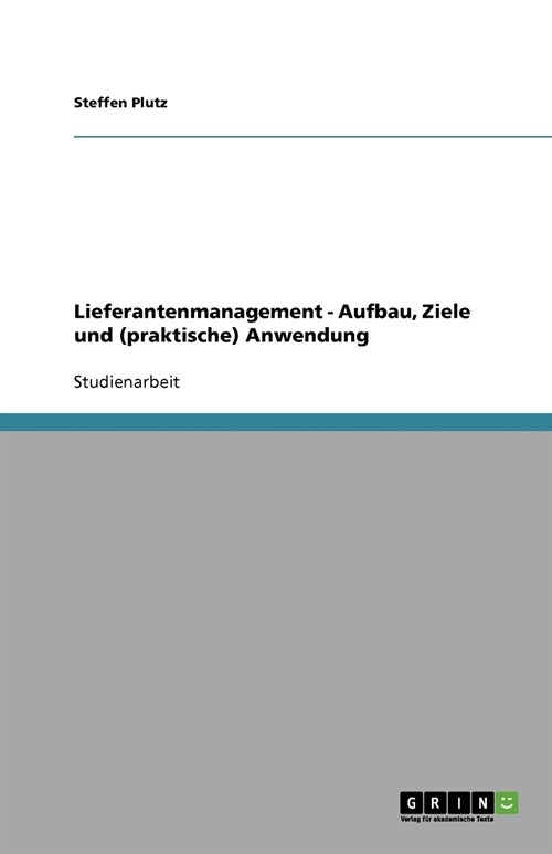 Lieferantenmanagement - Aufbau, Ziele Und (Praktische) Anwendung (Paperback)