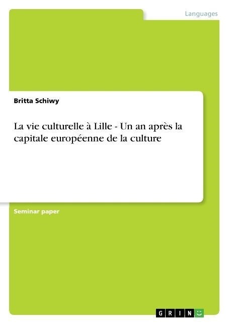 La Vie Culturelle ?Lille - Un an Apr? La Capitale Europ?nne de la Culture (Paperback)