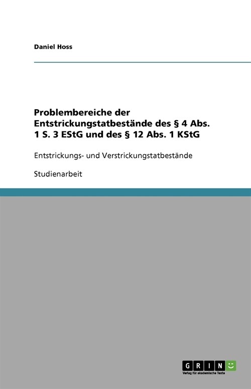 Problembereiche der Entstrickungstatbest?de des ?4 Abs. 1 S. 3 EStG und des ?12 Abs. 1 KStG: Entstrickungs- und Verstrickungstatbest?de (Paperback)