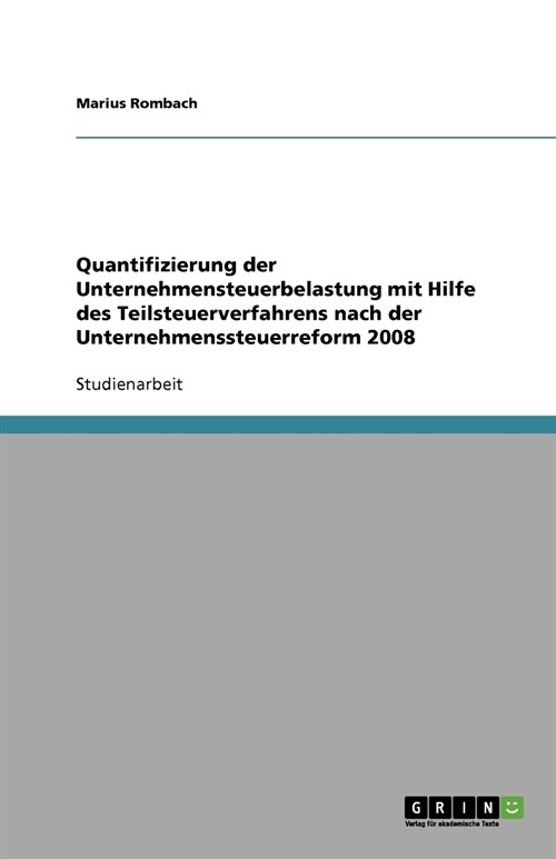 Quantifizierung Der Unternehmensteuerbelastung Mit Hilfe Des Teilsteuerverfahrens Nach Der Unternehmenssteuerreform 2008 (Paperback)