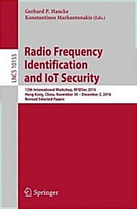 Radio Frequency Identification and Iot Security: 12th International Workshop, Rfidsec 2016, Hong Kong, China, November 30 -- December 2, 2016, Revised (Paperback, 2017)