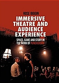 Immersive Theatre and Audience Experience: Space, Game and Story in the Work of Punchdrunk (Hardcover, 2017)