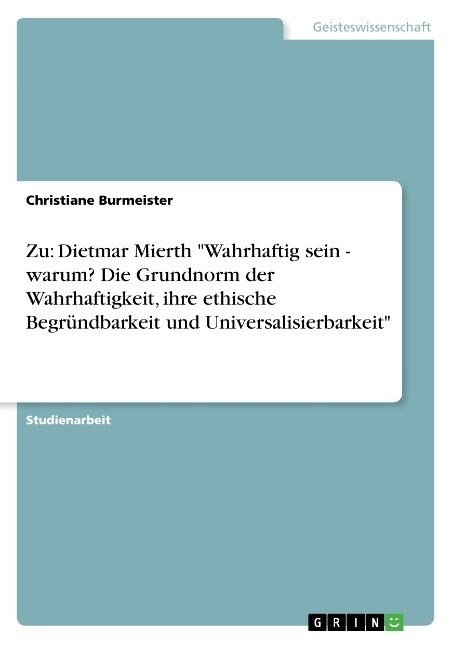 Zu: Dietmar Mierth Wahrhaftig sein - warum? Die Grundnorm der Wahrhaftigkeit, ihre ethische Begr?dbarkeit und Universalis (Paperback)