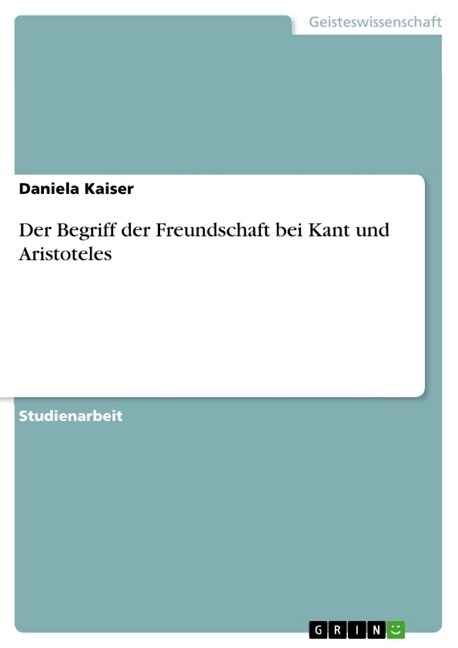 Der Begriff Der Freundschaft Bei Kant Und Aristoteles (Paperback)