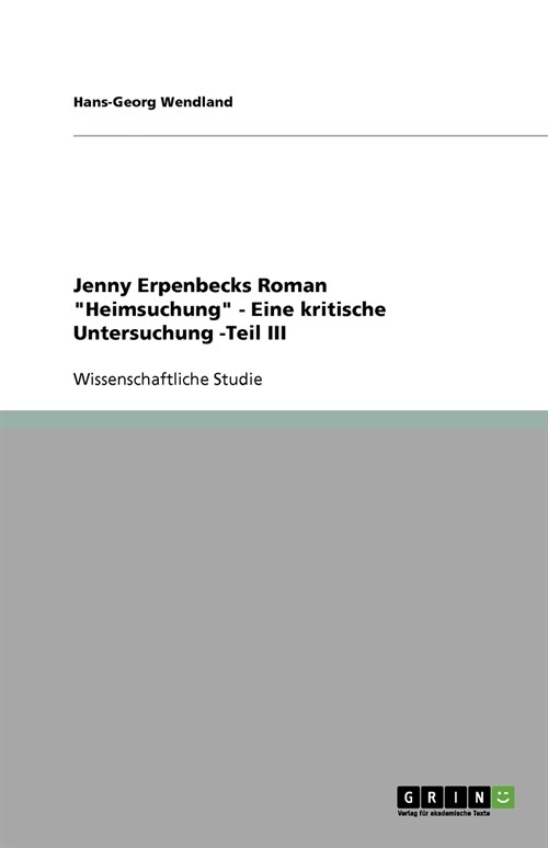 Jenny Erpenbecks Roman Heimsuchung - Eine kritische Untersuchung -Teil III (Paperback)