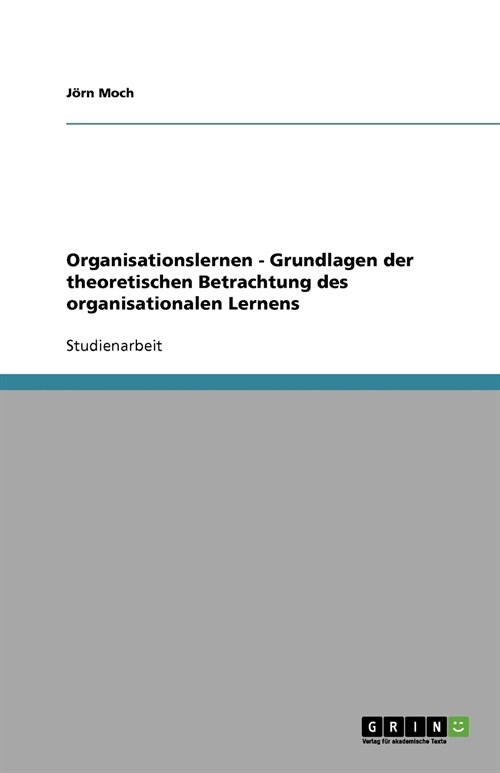 Organisationslernen - Grundlagen Der Theoretischen Betrachtung Des Organisationalen Lernens (Paperback)