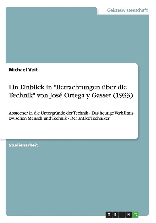 Ein Einblick in Betrachtungen ?er die Technik von Jos?Ortega y Gasset (1933): Abstecher in die Untergr?de der Technik - Das heutige Verh?tnis zw (Paperback)