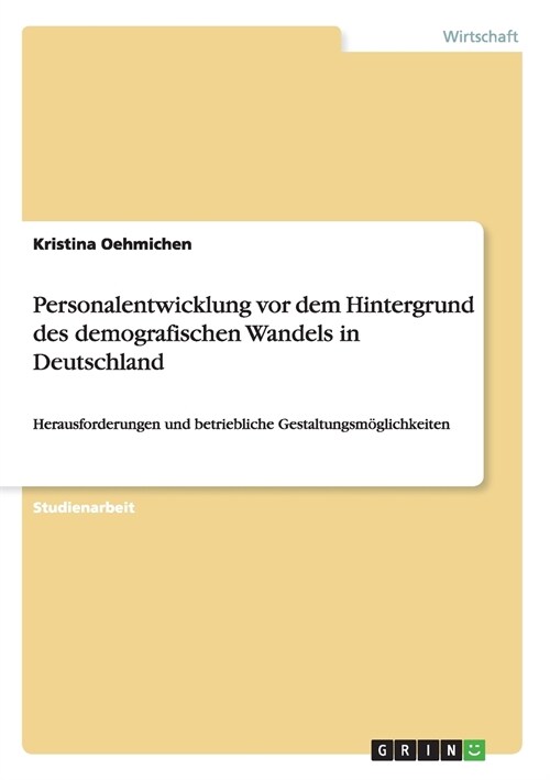 Personalentwicklung vor dem Hintergrund des demografischen Wandels in Deutschland: Herausforderungen und betriebliche Gestaltungsm?lichkeiten (Paperback)