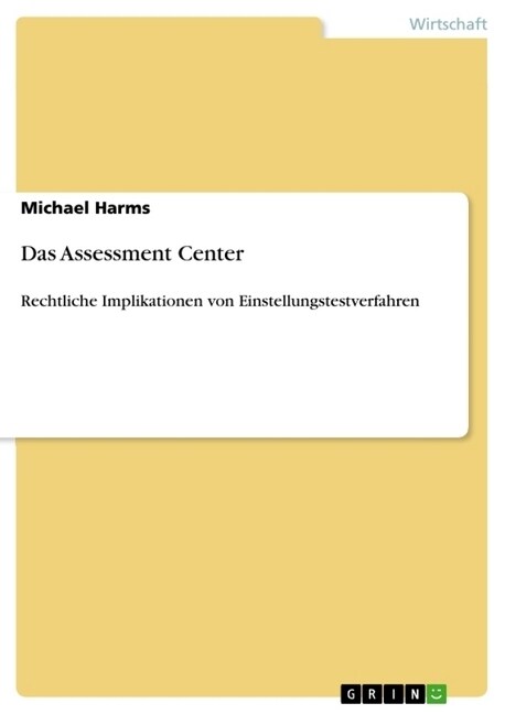 Das Assessment Center: Rechtliche Implikationen von Einstellungstestverfahren (Paperback)