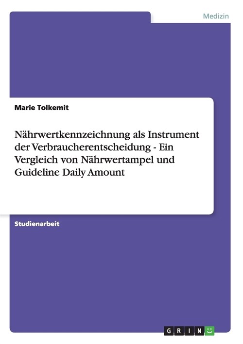 N?rwertkennzeichnung als Instrument der Verbraucherentscheidung - Ein Vergleich von N?rwertampel und Guideline Daily Amount (Paperback)