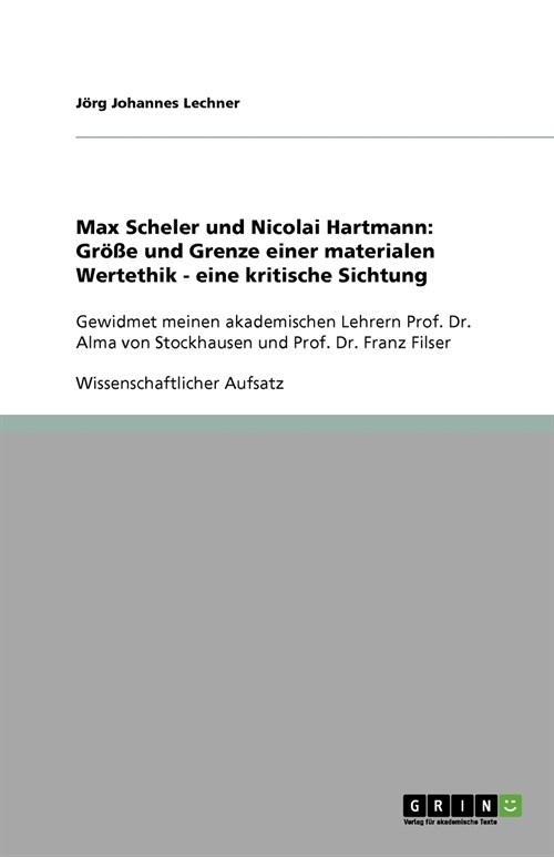 Max Scheler und Nicolai Hartmann: Gr秤e und Grenze einer materialen Wertethik - eine kritische Sichtung (Paperback)