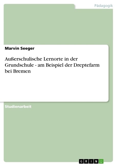 Au?rschulische Lernorte in der Grundschule - am Beispiel der Dreptefarm bei Bremen (Paperback)