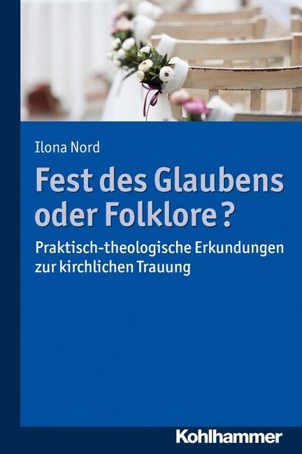 Fest Des Glaubens Oder Folklore?: Praktisch-Theologische Erkundungen Zur Kirchlichen Trauung (Paperback)