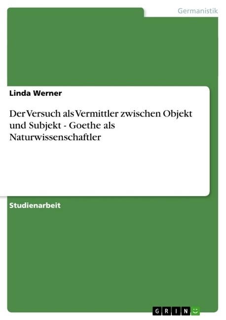 Der Versuch ALS Vermittler Zwischen Objekt Und Subjekt - Goethe ALS Naturwissenschaftler (Paperback)