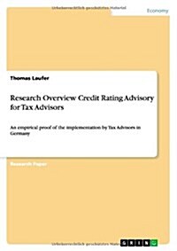 Research Overview Credit Rating Advisory for Tax Advisors: An empirical proof of the implementation by Tax Advisors in Germany (Paperback)