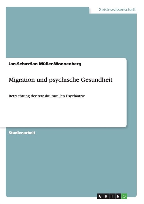 Migration und psychische Gesundheit: Betrachtung der transkulturellen Psychiatrie (Paperback)