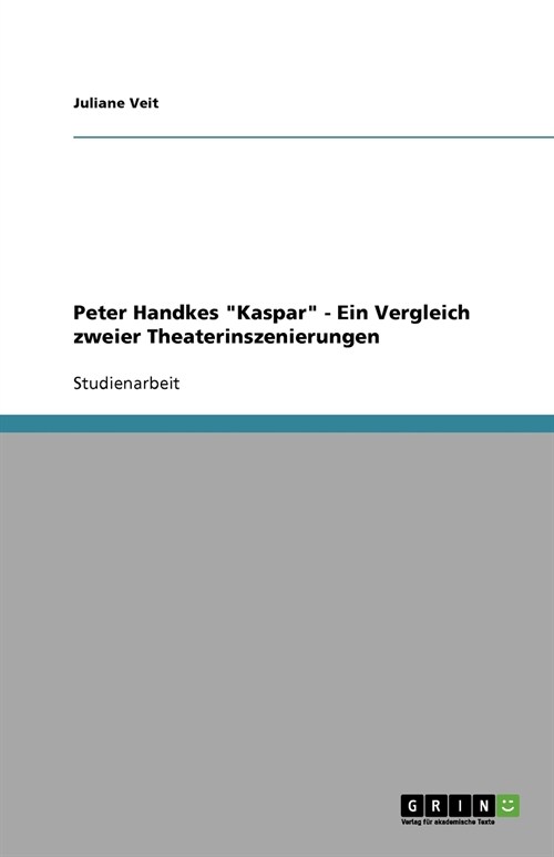 Peter Handkes Kaspar - Ein Vergleich zweier Theaterinszenierungen (Paperback)