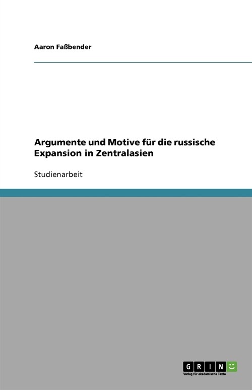 Argumente und Motive f? die russische Expansion in Zentralasien (Paperback)