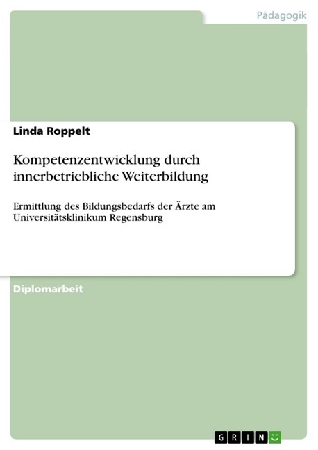 Kompetenzentwicklung durch innerbetriebliche Weiterbildung: Ermittlung des Bildungsbedarfs der 훣zte am Universit?sklinikum Regensburg (Paperback)